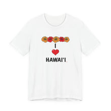Load image into Gallery viewer, Unisex Tee: I  Heart Hawai'i
